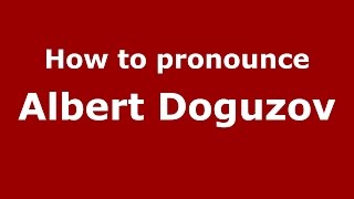 How to pronounce Albert Doguzov