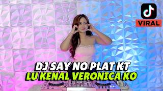 Download lagu DJ SAY NO TAPI TUNGGU DULU  X LU KENAL VERONICA KO REMIX PLAT KT VIRAL TIK TOK 2026 mp3
