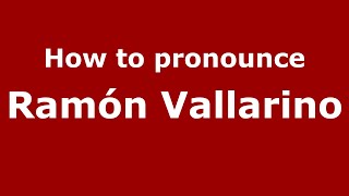 How to pronounce Ramón Vallarino