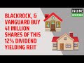 blackrock u0026 vanguard buy 41 million shares of this 12% dividend yielding reit