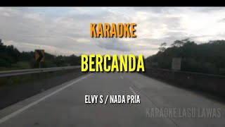 Download lagu BERCANDA / NADA PRIA / ELVY S / KARAOKE mp3