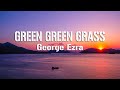 George Ezra Green Green Grass Lyrics
