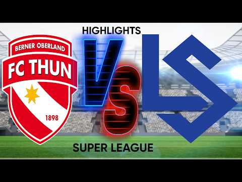 FC THUN VS LAUSANNE SPORT - SUPER LEAGUE - HIGHLIGHTS