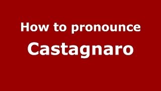 How to pronounce Castagnaro