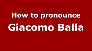 How to pronounce Giacomo Balla