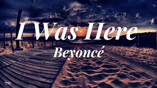 I Was Here (Lyrics) By: Beyonce