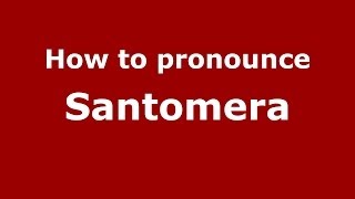 How to pronounce Santomera