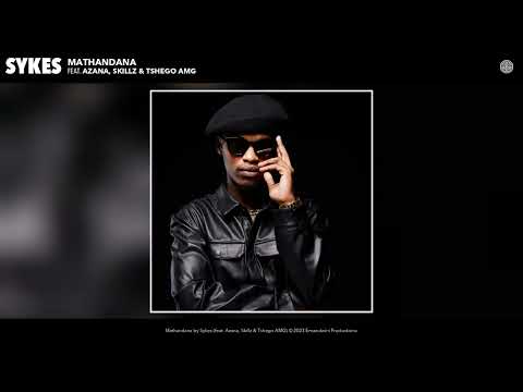 Sykes - Mathandana (Official Audio) (feat. Azana, Skillz & Tshego AMG)