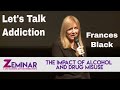 Zeminar Presents Frances Black | The Impact of Alcohol and Drug Misuse - Zeminar Zeminar Presents Frances Black | The Impact of Alcohol and Drug Misuse