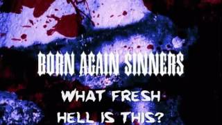 Born Again Sinners - What Fresh Hell Is This [Lyrics]