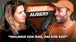 [INTERVIEW SPÉCIALE] : Louise Aubery, Nourrir son âme pas son ego