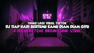 Download lagu DJ TIAP HARI BERTEMU KAMU DIAM DIAM GITU X MENEKETEHE BREAKFUNK VIRAL TIKTOK 2024 mp3