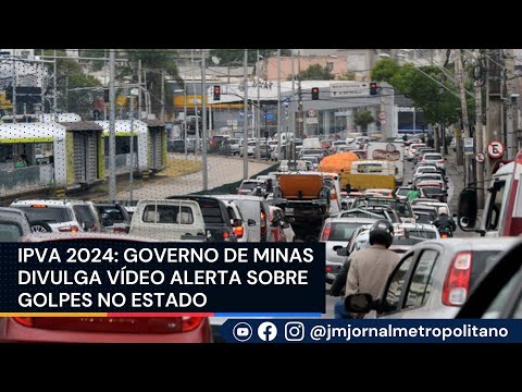 IPVA 2024: Governo de Minas divulga vídeo alerta sobre golpes no estado