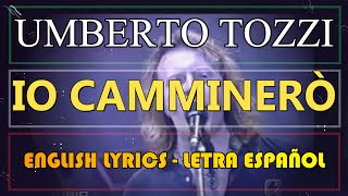 IO CAMMINERÒ - Umberto Tozzi (Letra Español, English Lyrics, Testo Italiano)