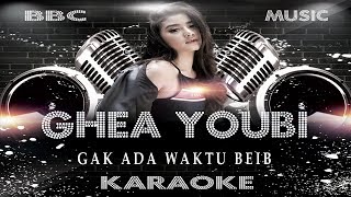 Download lagu GHEA YOUBI - GAK ADA WAKTU BEIB (KARAOKE LYRIC TANPA VOCAL) BBC MUSIC mp3