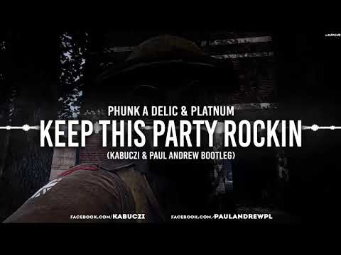 Phunk A Delic & Platnum - Keep This Party Rockin (Kabuczi & Paul Andrew Bootleg)