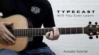PART 1  -   WILL YOU EVER LEARN (ACOUSTIC VERSION)    I    TYPECAST     I    GUITAR TUTORIAL