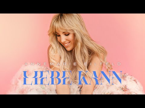 Annemarie Eilfeld - Liebe Kann (Offizielles Video)