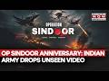 Operation Sindoor Anniversary Indian Army Drops Unseen Video Of Strikes On Pak S Terror Hideouts