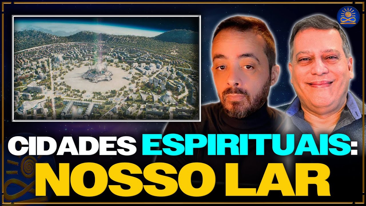 Cidades Espirituais: Todas são como o Nosso Lar? - Wagner Borges e Saulo Calderon