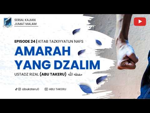 24. AMARAH YANG DZALIM | KAJIAN KITAB TAZKIYYATUN NAFS | ABU TAKERU