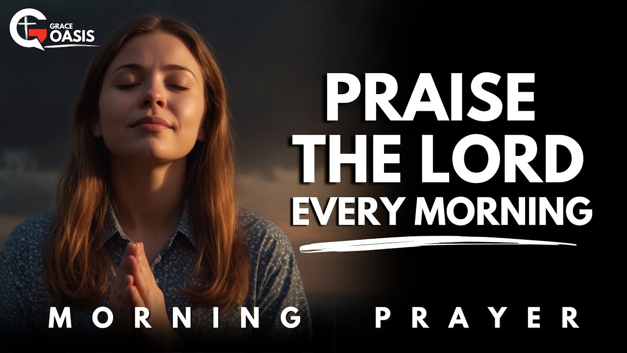 Lord, I Will Praise You—No Matter What Comes My Way! |  Morning Prayer
