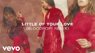 HAIM &amp; BloodPop® - Little of Your Love (BloodPop® Remix [Audio])