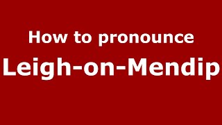 How to pronounce Leigh-On-Mendip