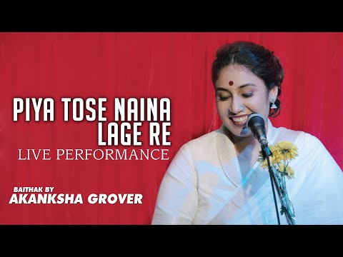 Piya Tose Naina Laage Re | Baithak By Akanksha Grover | Live Performance