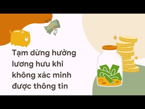 Tạm dừng hưởng lương hưu khi không xác minh được thông tin