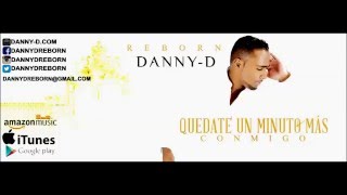 Danny-D (Formerly of Xtreme) - Quedate Un Minuto Mas - (New Bachata 2016)(Nueva Bachata)