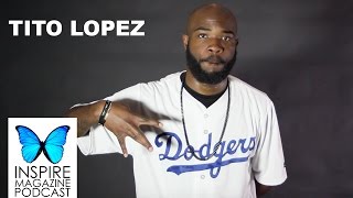 Tito Lopez Interview: INSPIRE Magazine Podcast - PART 2