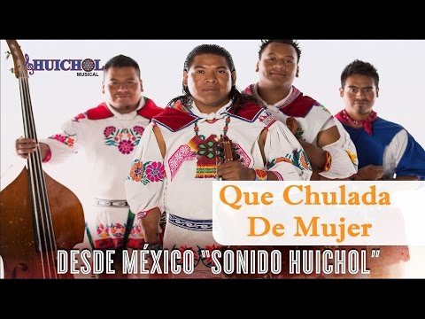 Que Chulada De Mujer - Huichol Musical [Vídeo Oficial]