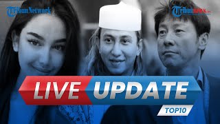 LIVE UPDATE TOP 10: Fakta Kasus Cassandra Angelie, Bahar Smith Adu Mulut, Posisi Shin Tae-Yong Aman