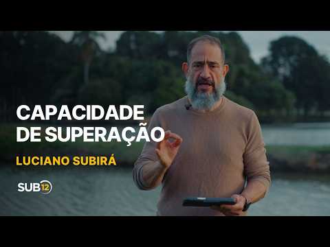 Luciano Subirá - CAPACIDADE DE SUPERAÇÃO | SUB12