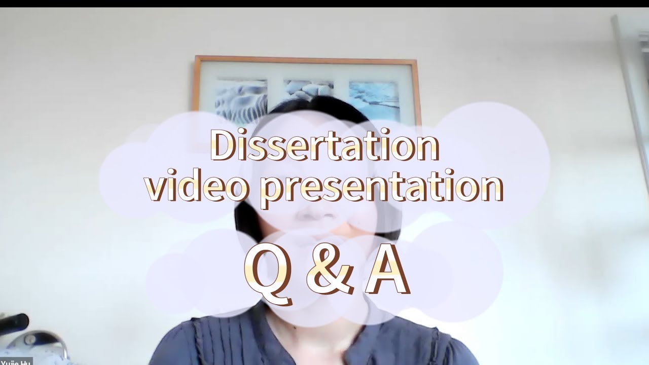 Dissertation video presentation Q&A