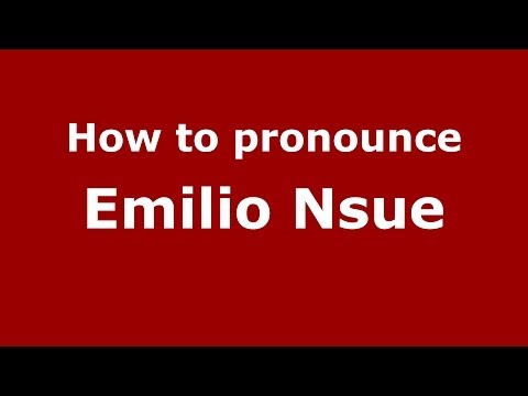 How to pronounce Emilio Nsue (Spanish/Spain) - PronounceNames.com
