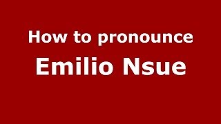 How to pronounce Emilio Nsue