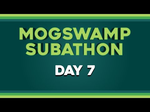 Mogswamp Subathon Day 7