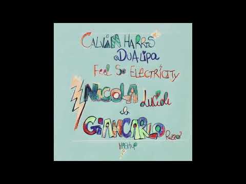 CALVIN HARRIS Vs DUA LIPA - FEEL SO ELECTRICITY (NICOLA LUCIOLI & GIANCARLO RIZZO MASHUP)