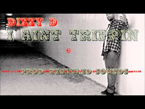 Dizzy D - I AInt Trippin (Prod. By Recycled Sounds)