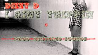 Dizzy D - I AInt Trippin (Prod. By Recycled Sounds)