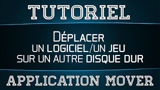 Tutoriel - Déplacer un logiciel/jeu sur un autre disque dur - Application Mover