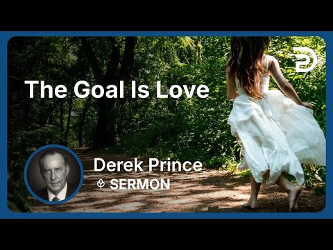 The Goal Is Love | Part 1 - Seven Steps to Revival | Derek Prince