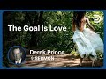 The Goal Is Love Part 1 Seven Steps To Revival Derek Prince