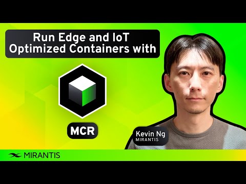 Edge and IoT Optimized Kubernetes Containers with Mirantis Container Runtime (MCR)