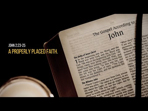 John 2:23-25: A Properly Placed Faith