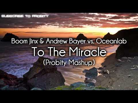 Boom Jinx & Andrew Bayer vs. Oceanlab - To The Miracle (Probity Mashup)