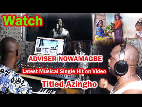Watch ADVISER NOWAMAGBE Latest Musical Single Hit on Video, Titled Azingho