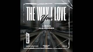 Download lagu The Way I Love You (Gqom Bootleg) - Lucan Alexander mp3